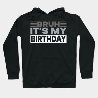 Bruh Its My Birthday Hoodie